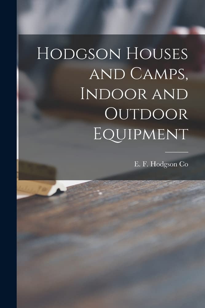 Hodgson Houses and Camps, Indoor and Outdoor Equipment by E F Hodgson