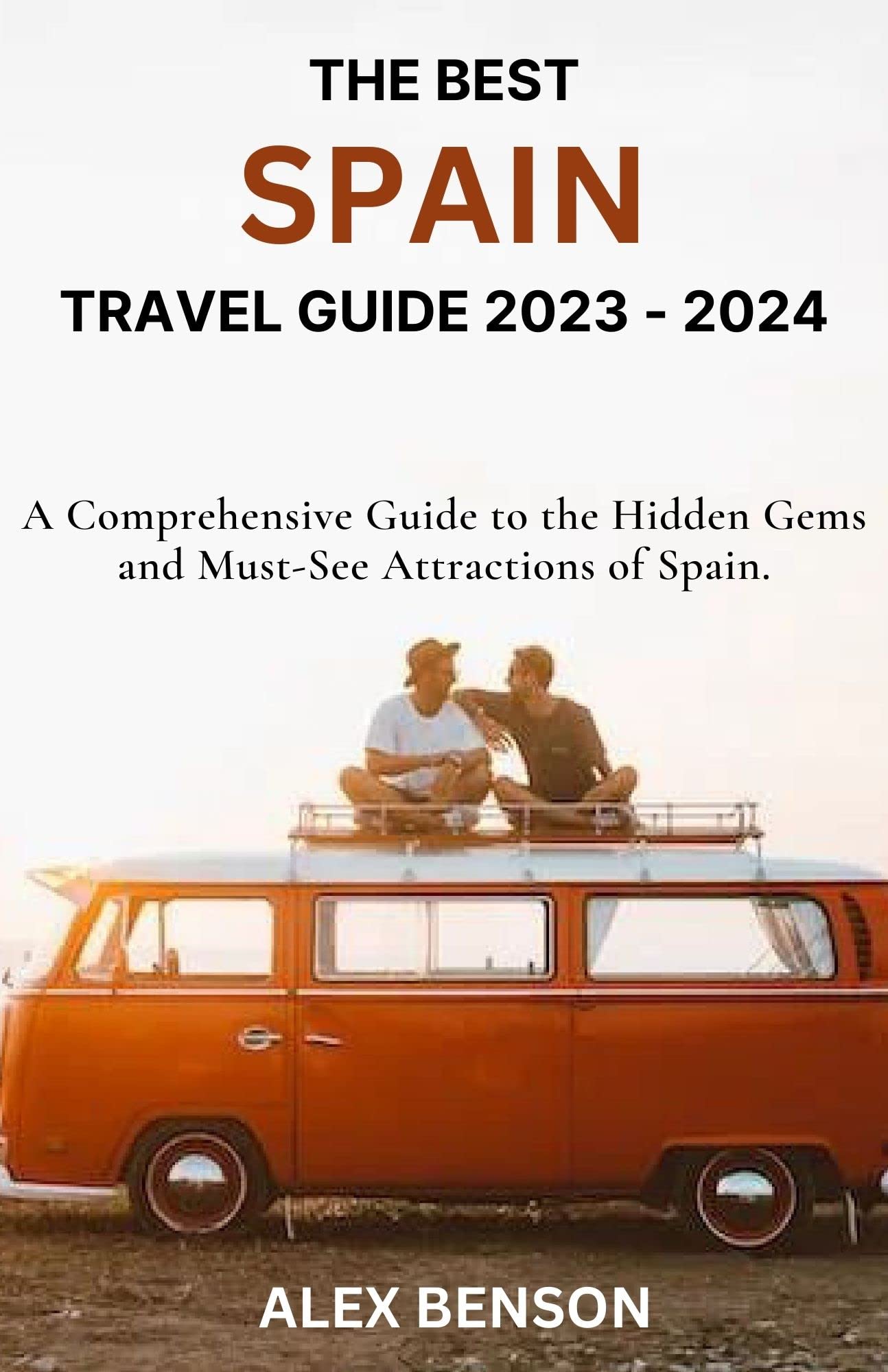 THE BEST SPAIN TRAVEL GUIDE 2023 2024 A Cоmрrеhеnѕіvе Guіdе tо thе