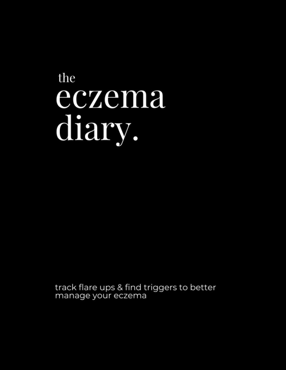 The Eczema Diary 8.5" x 11" Eczema Journal, 198 Pages 6 x 30 days Of Eczema / Skin Trigger