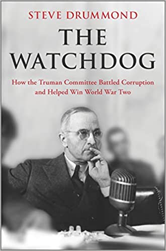 The Watchdog: How the Truman Committee Battled Corruption and Helped Win World War Two