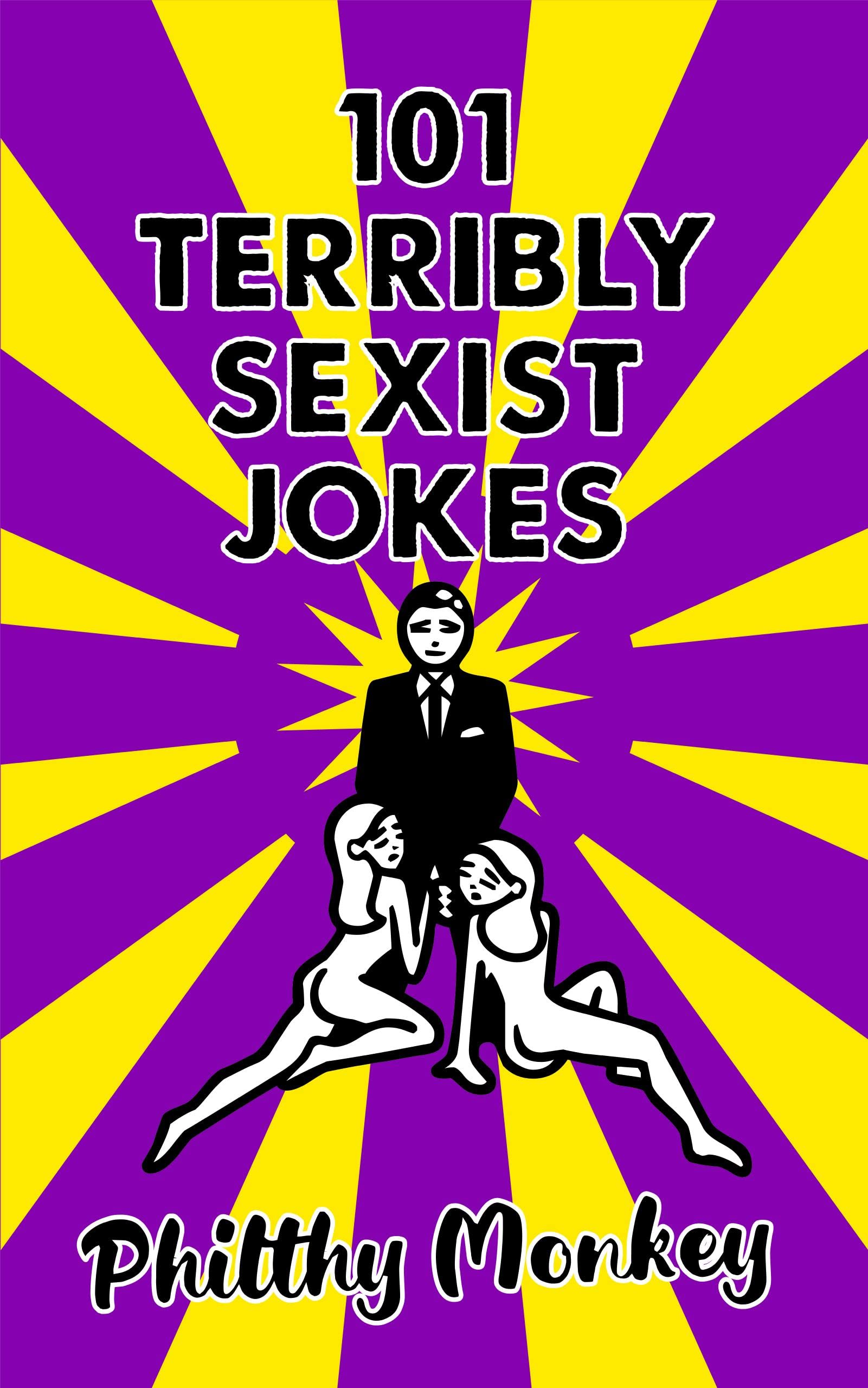 101 Terribly Sexist Jokes by Philthy Monkey Goodreads