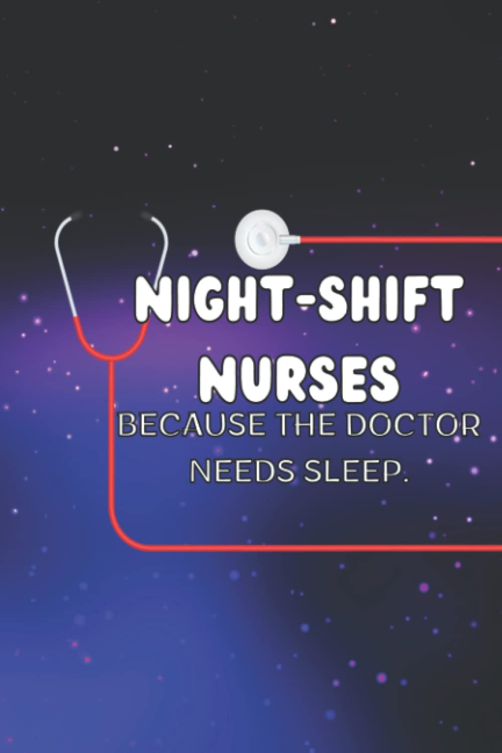 NightShift Nurses Because The Doctor Needs Sleep Weekly Planner For