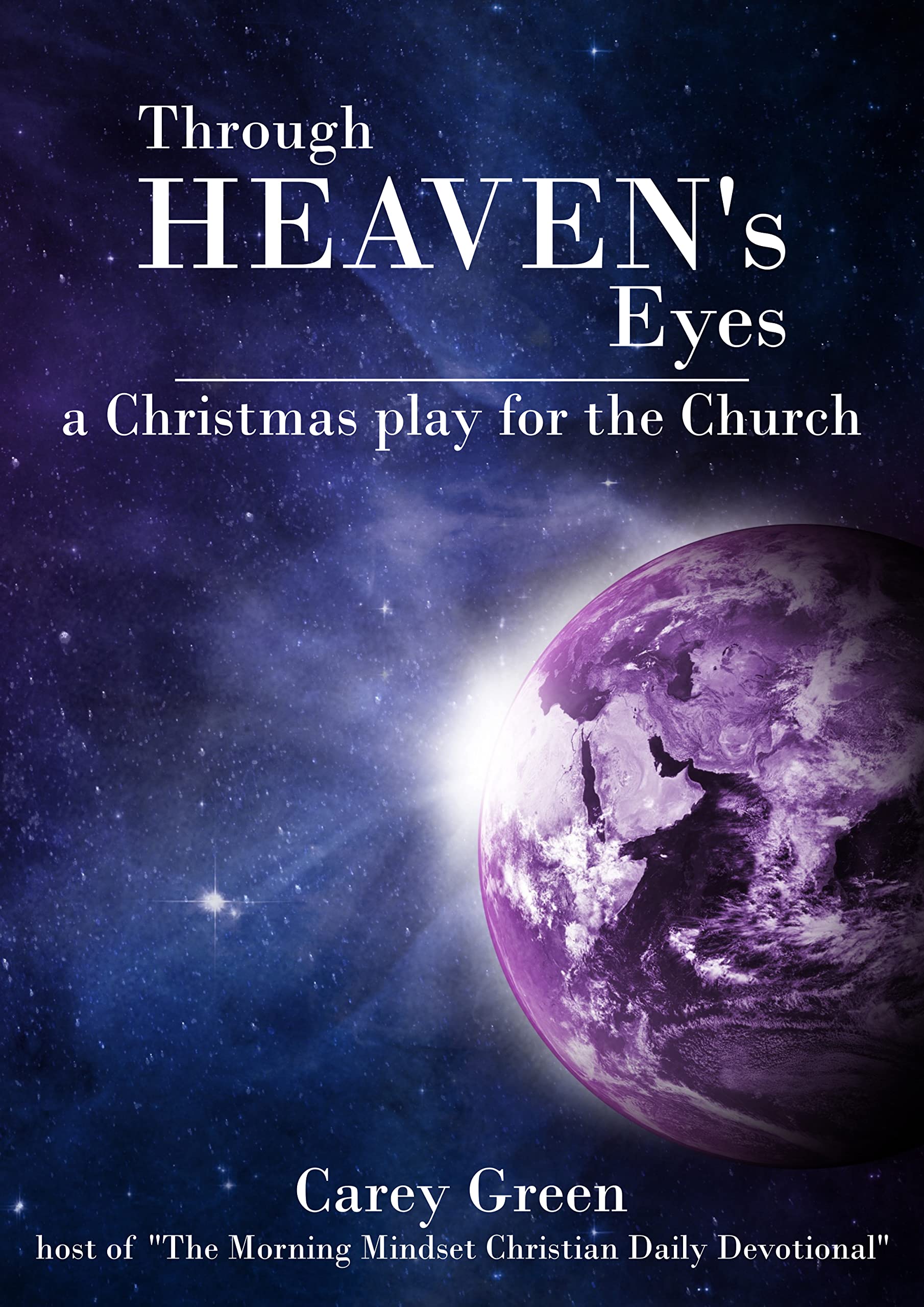 Through Heaven's Eyes a Christmas Play for the Church a Dramatic