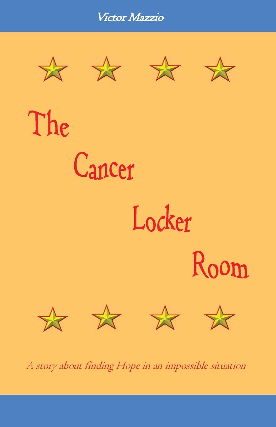 The Cancer Locker Room A story about finding Hope in an impossible