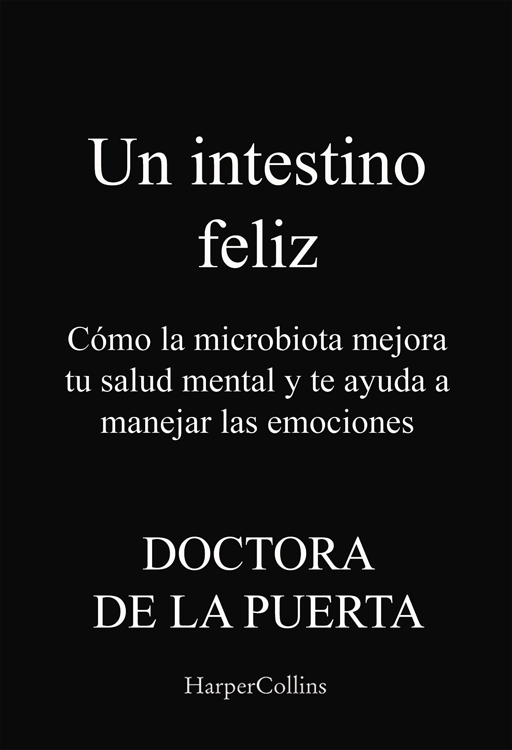 Un intestino feliz. Cómo la microbiota mejora tu salud mental y te ayuda a manejar las emociones