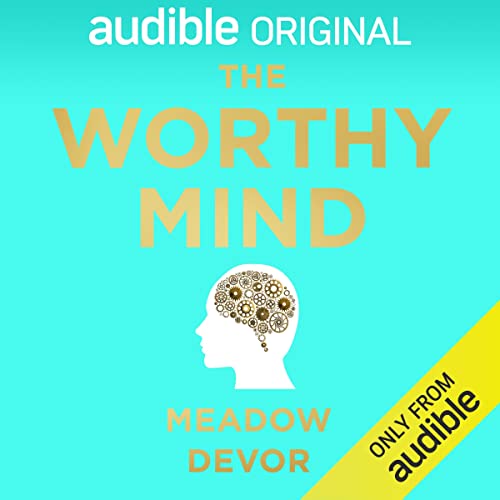 The Worthy Mind: Transform Your Mindset. Strengthen Self-Worth.