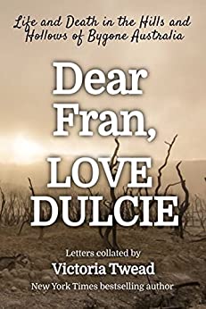 Dear Fran, Love Dulcie: Life and Death in the Hills and Hollows of Bygone Australia