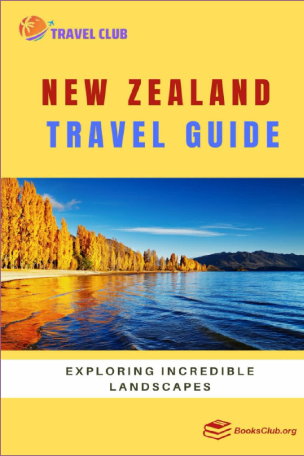 New Zealand Travel Guide Exploring Incredible Landscapes by Travel