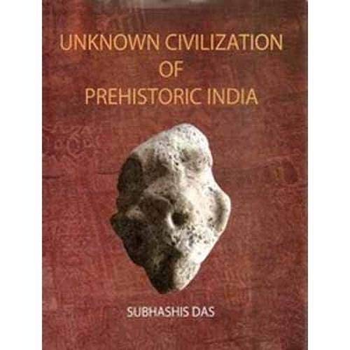 Unknown Civilization of Prehistoric India by Subhashis Das Goodreads