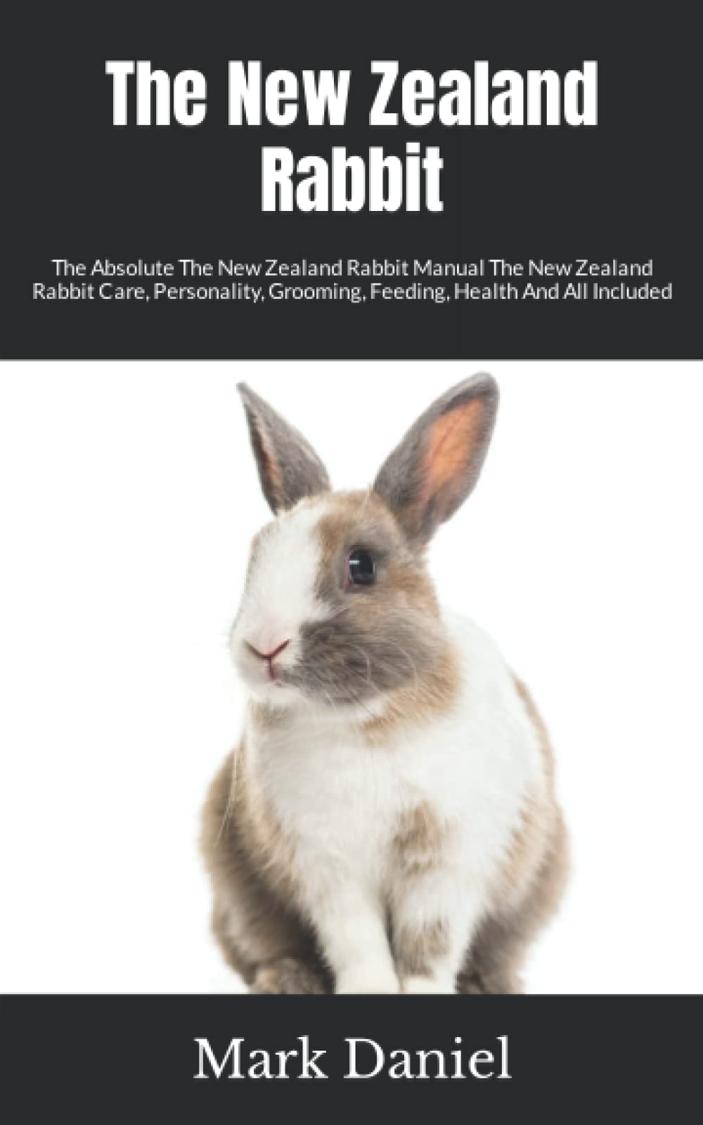 The New Zealand Rabbit The Absolute The New Zealand Rabbit Manual The New Zealand Rabbit Care