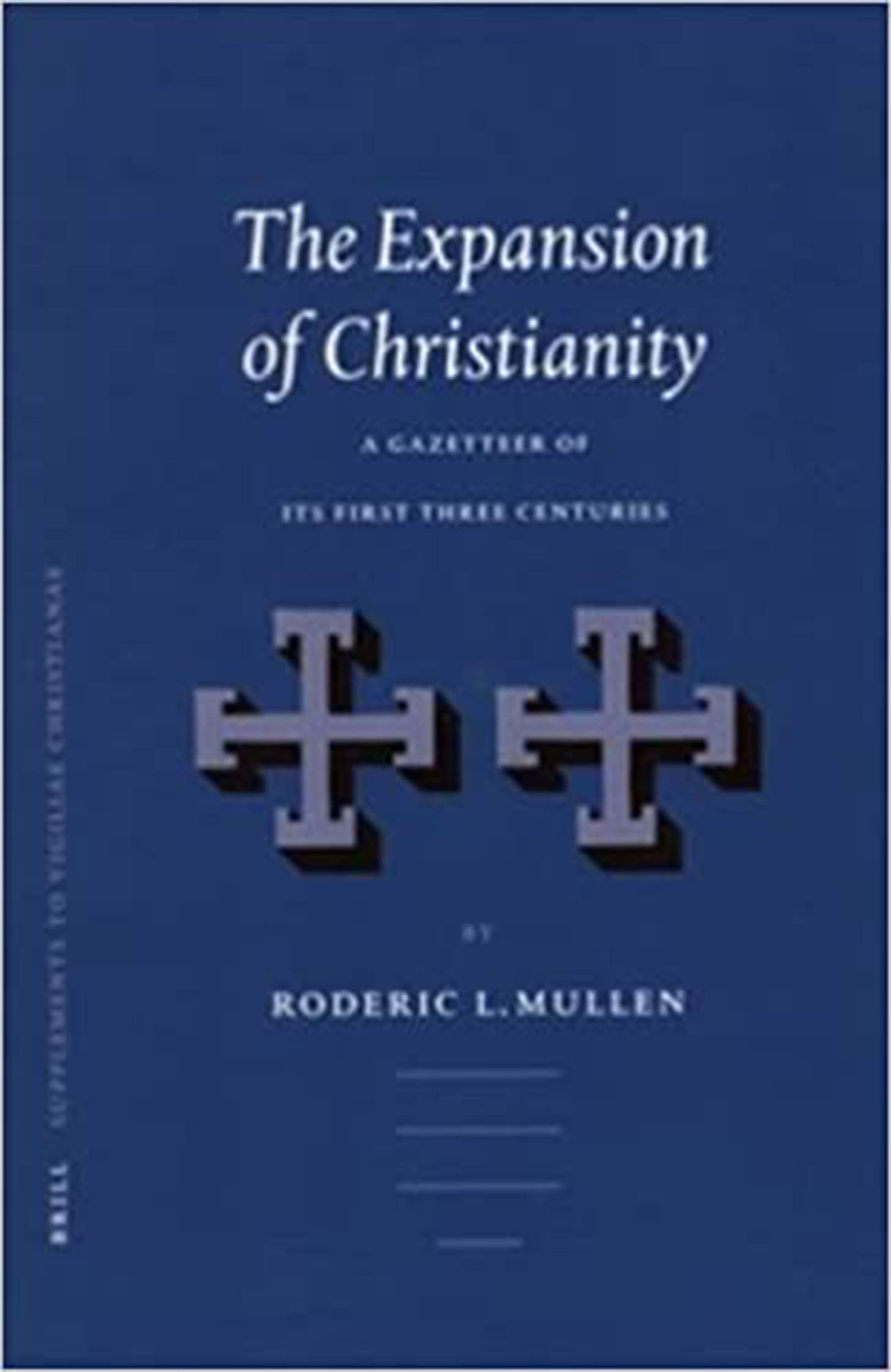 The Expansion of Christianity A Gazetteer of Its First Three Centuries