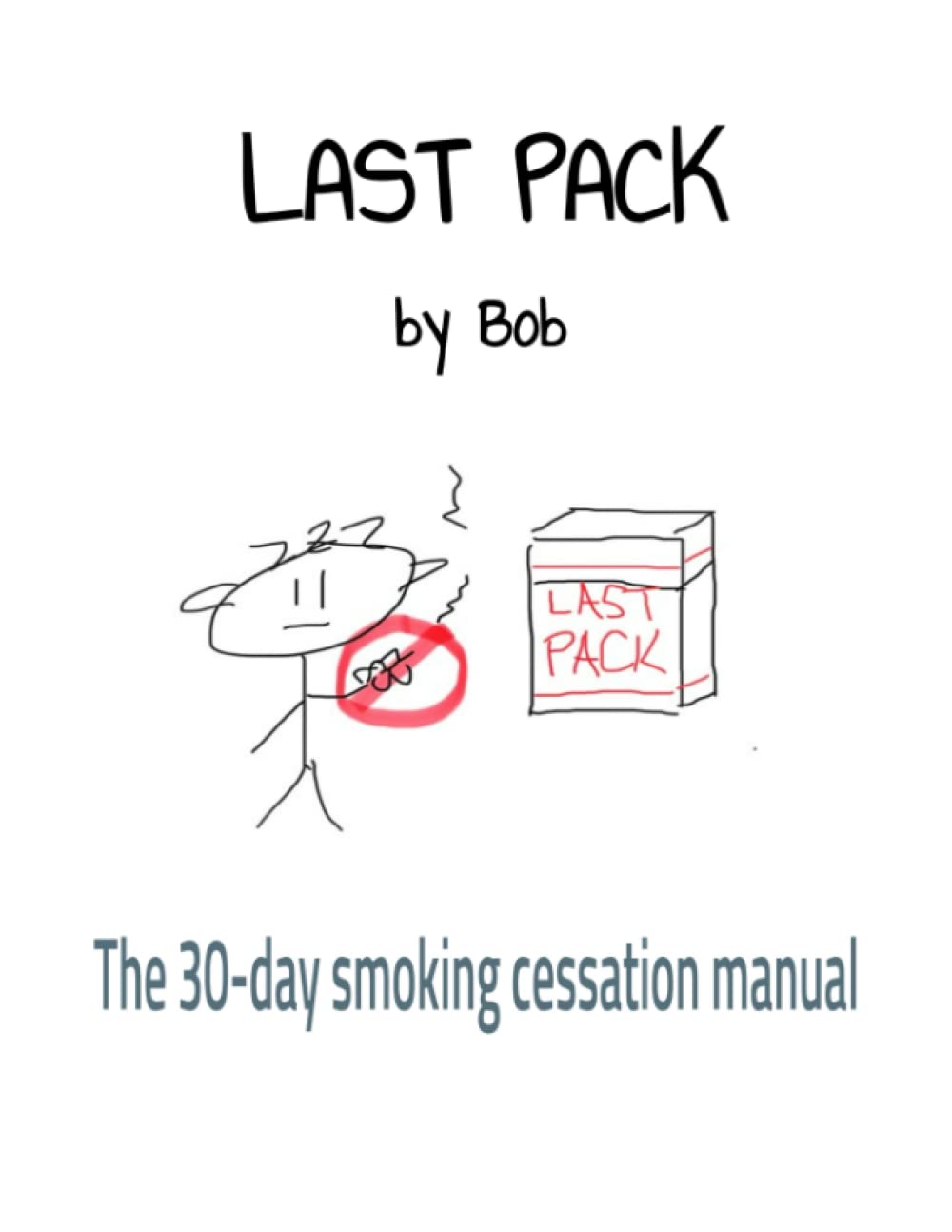 Smoking Cessation Manual Last Pack by Bob A 30day manual that will