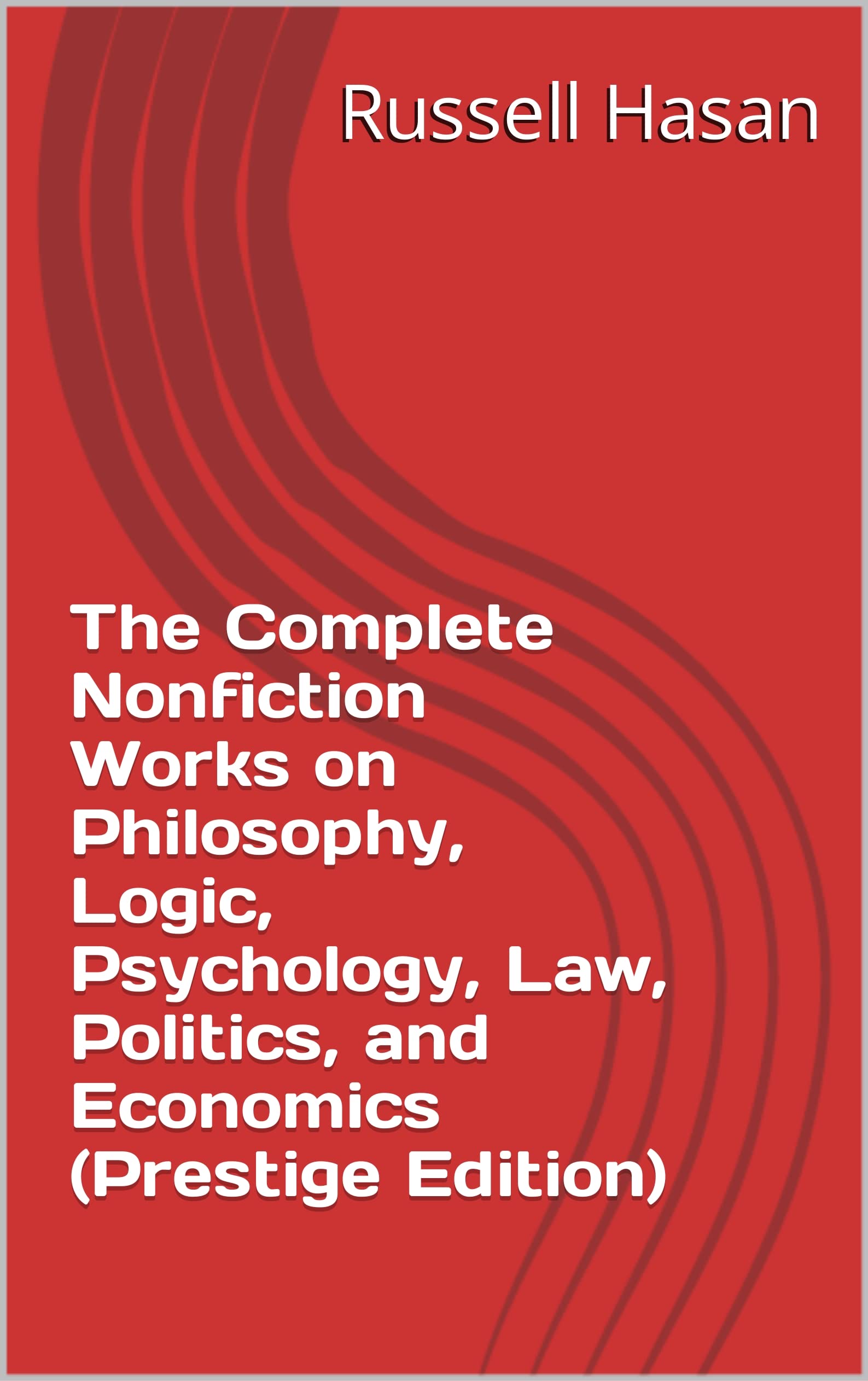 The Complete Nonfiction Works on Philosophy, Logic, Psychology, Law, Politics, and Economics (Prestige Edition)