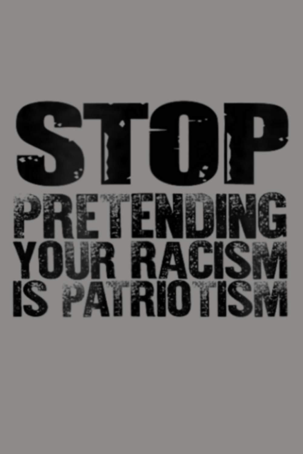 Stop Pretending Your Racism Is Patriotism Notebook Planner 6x9 inch