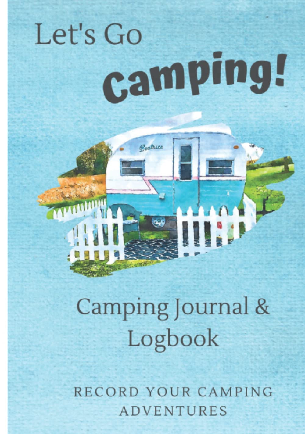 Let's Go Camping Camping Journal & Logbook Camping Journal Log Book