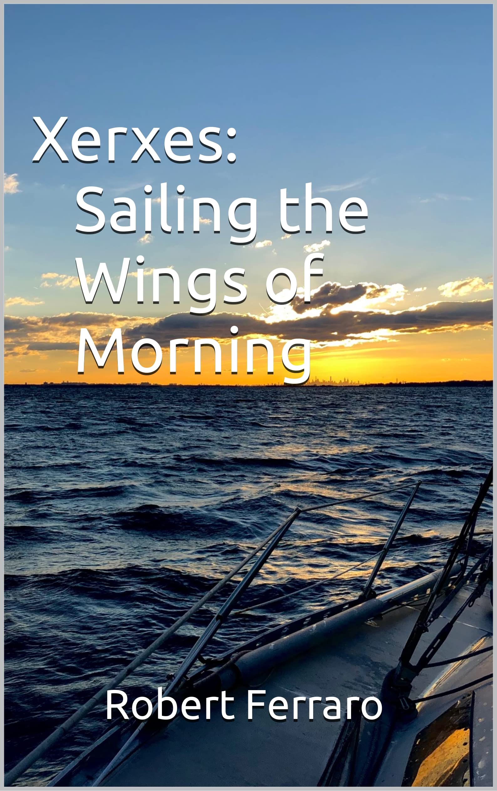 Xerxes Sailing the Wings of Morning by Robert Ferraro Goodreads