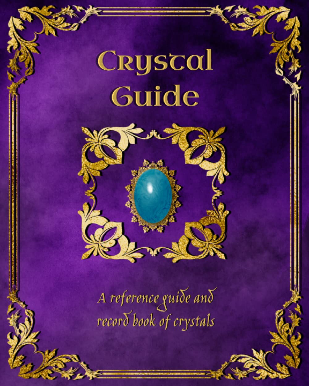 Crystal Guide A reference guide and record book of crystals by Brianna