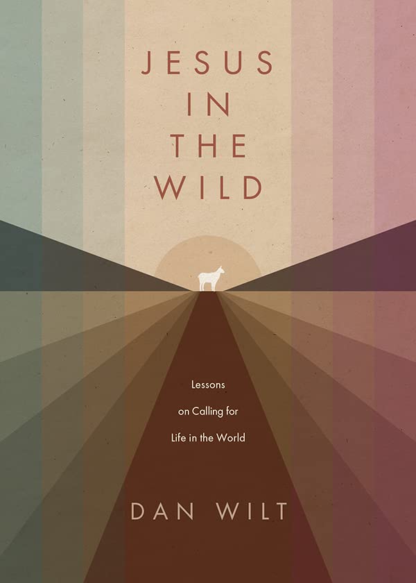 Jesus in the Wild: Lessons on Calling for Life in the World