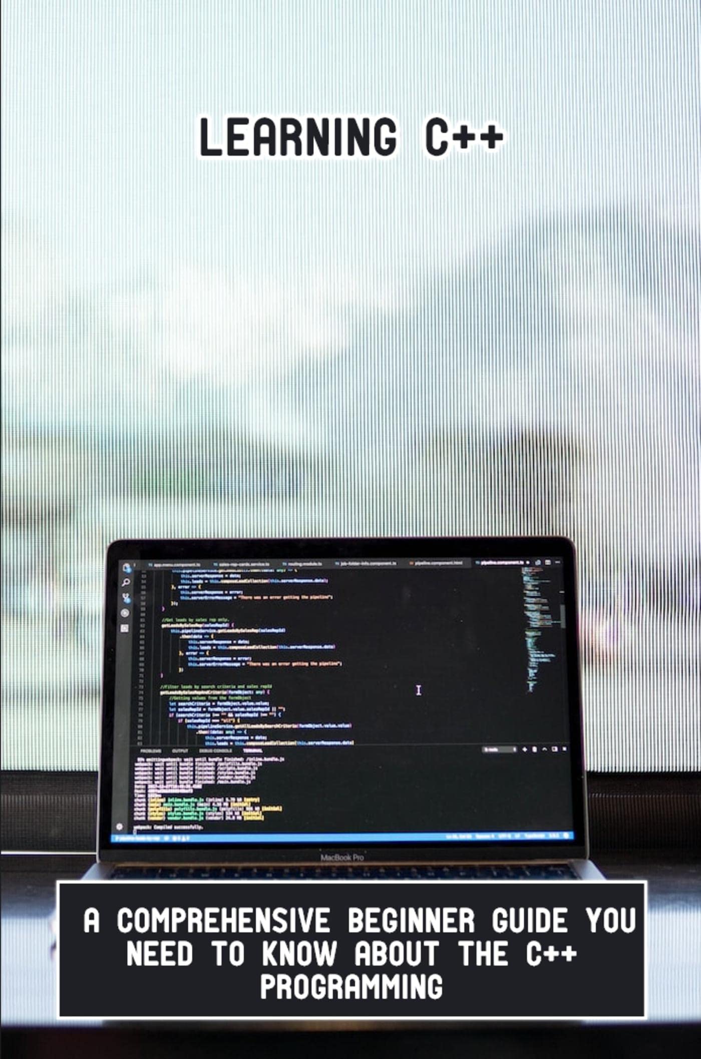 Learning C++: A Comprehensive Beginner Guide You Need To Know About The ...