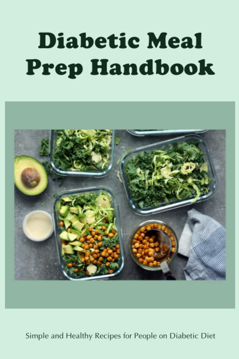 Diabetic Meal Prep Handbook Simple and Healthy Recipes for People on