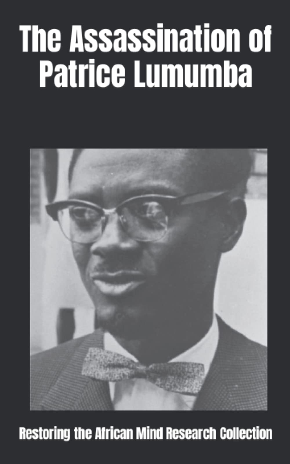 The Assassination of Patrice Lumumba by Restoring the African Mind