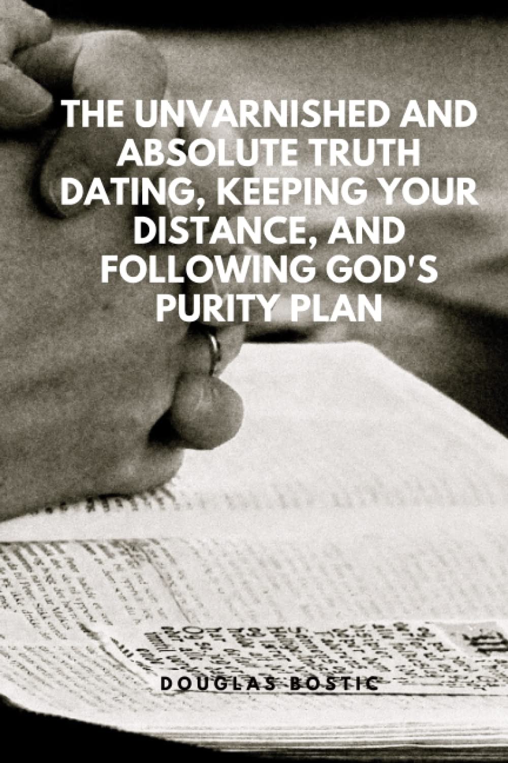 The Unvarnished and Absolute Truth Dating, Keeping Your Distance, and