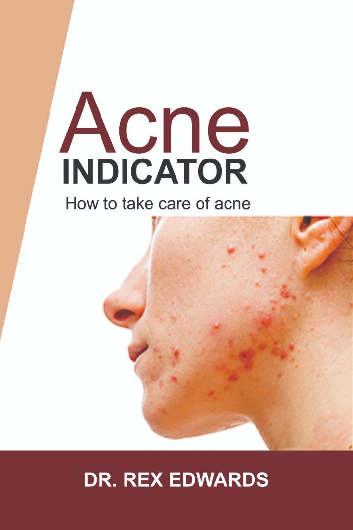 THE ACNE INDICATOR HOW TO TAKE CARE OF ACNE by Rex Edwards Goodreads