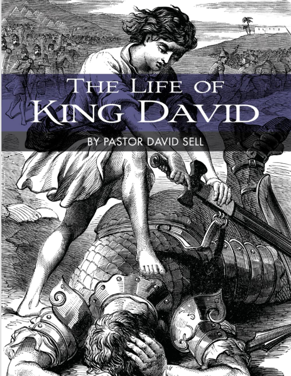 The Life of King David A Study of 1 & 2 Samuel by David Sell Goodreads
