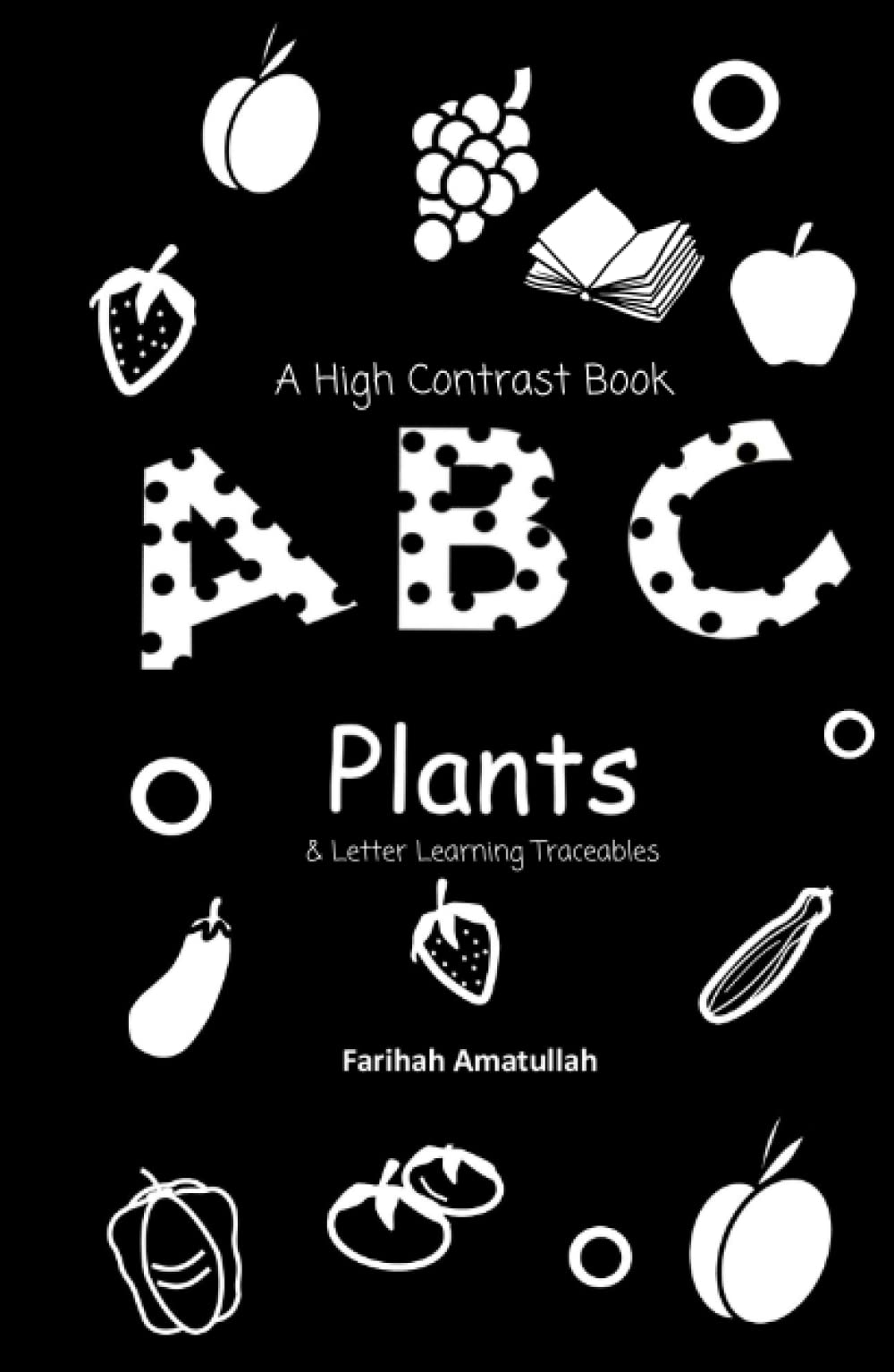 ABC Plants A High Contrast Book by Farihah Amatullah Goodreads