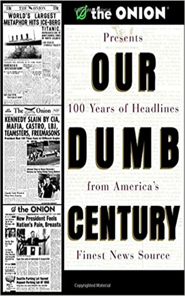 Our Dumb Century The Onion Presents 100 Years of Headlines from