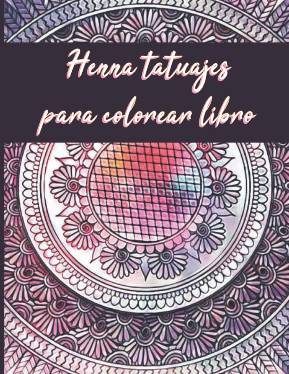 Henna tatuajes para colorear libro: Henna arte para colorear libro