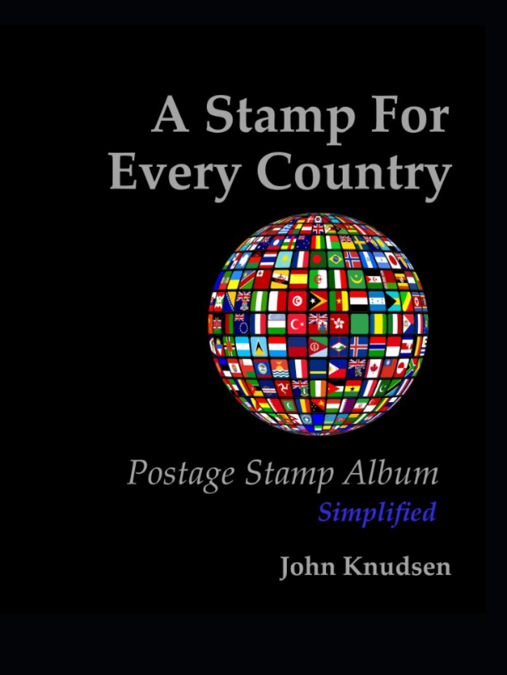 A Stamp For Every Country Postage Stamp Album Simplified by John C