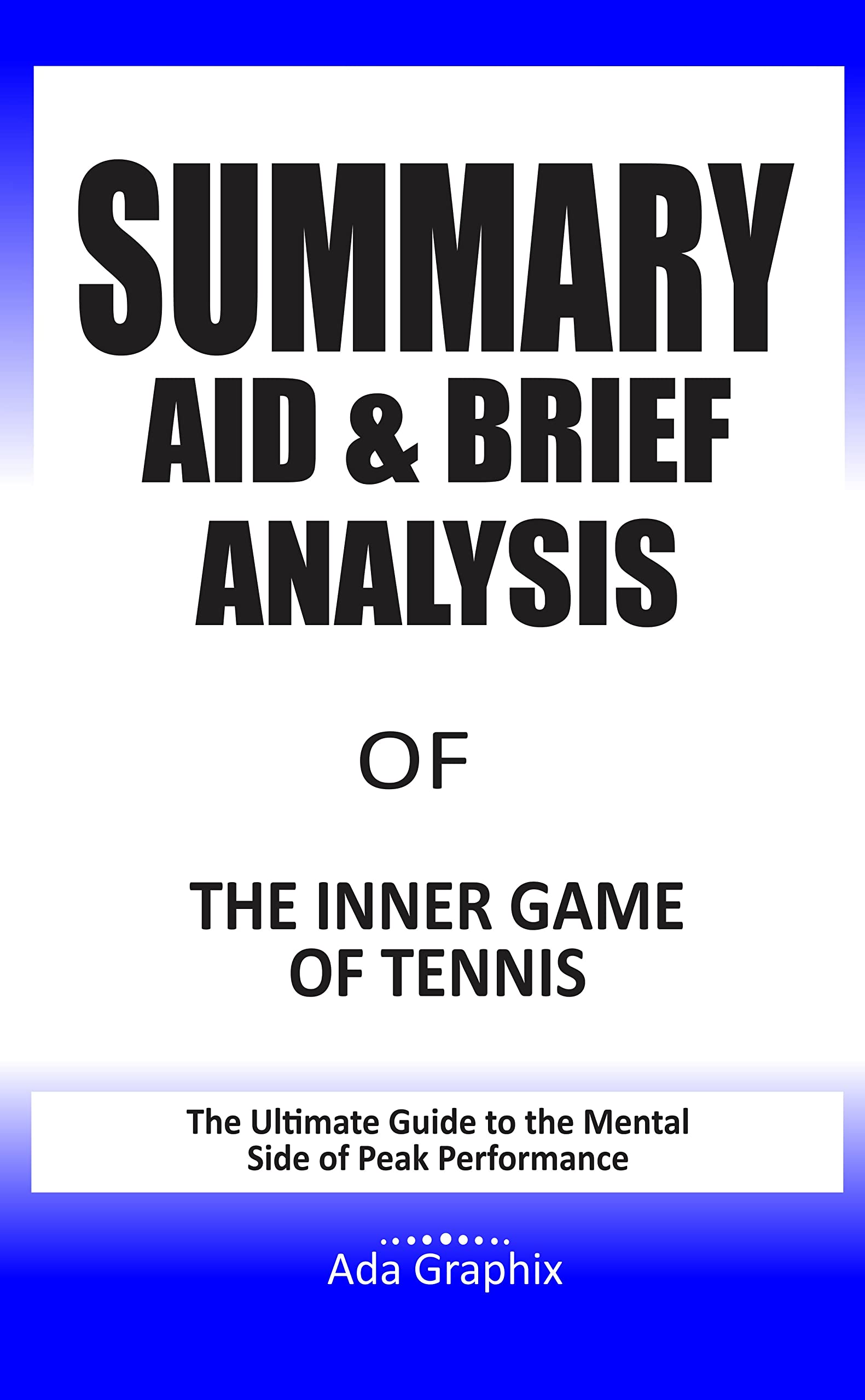 Summary Aid & Brief Analysis of The Inner Game of