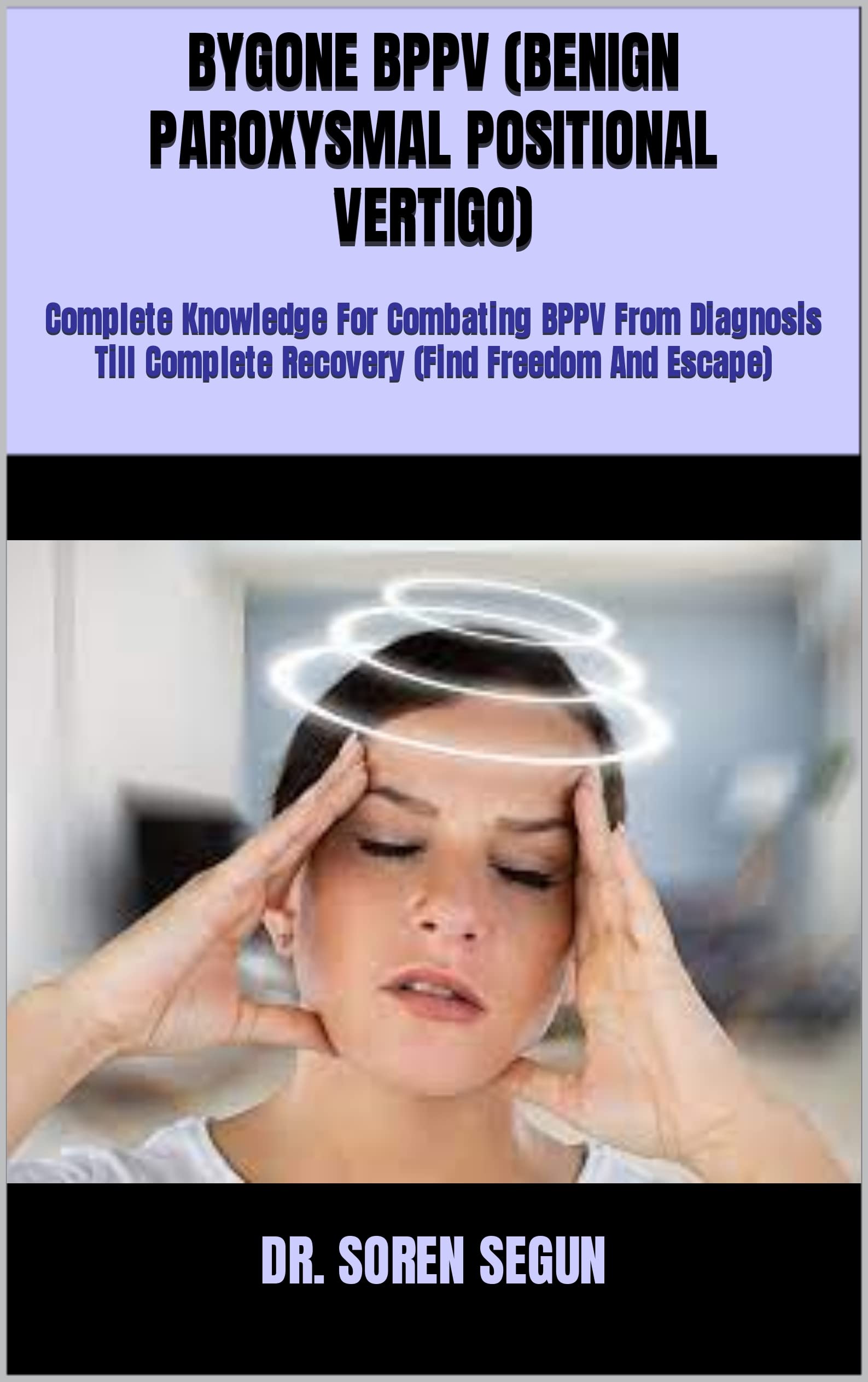 BYGONE BPPV (BENIGN PAROXYSMAL POSITIONAL VERTIGO) Complete Knowledge