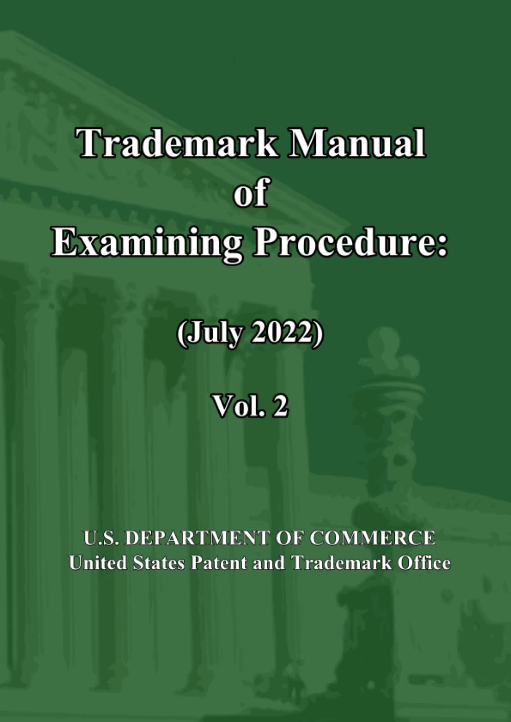 Trademark Manual of Examining Procedure (July 2022) Vol. 2 TMEP by