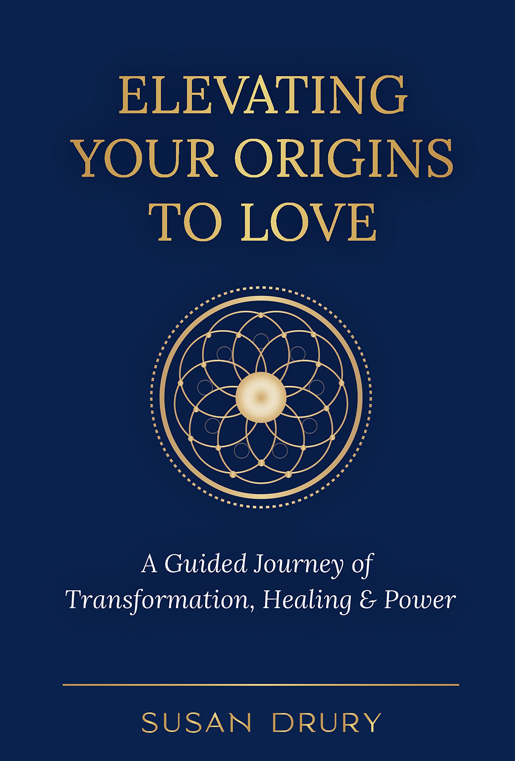 Elevating Your Origins to Love: A Guided Journey of Transformation, Healing, and Power