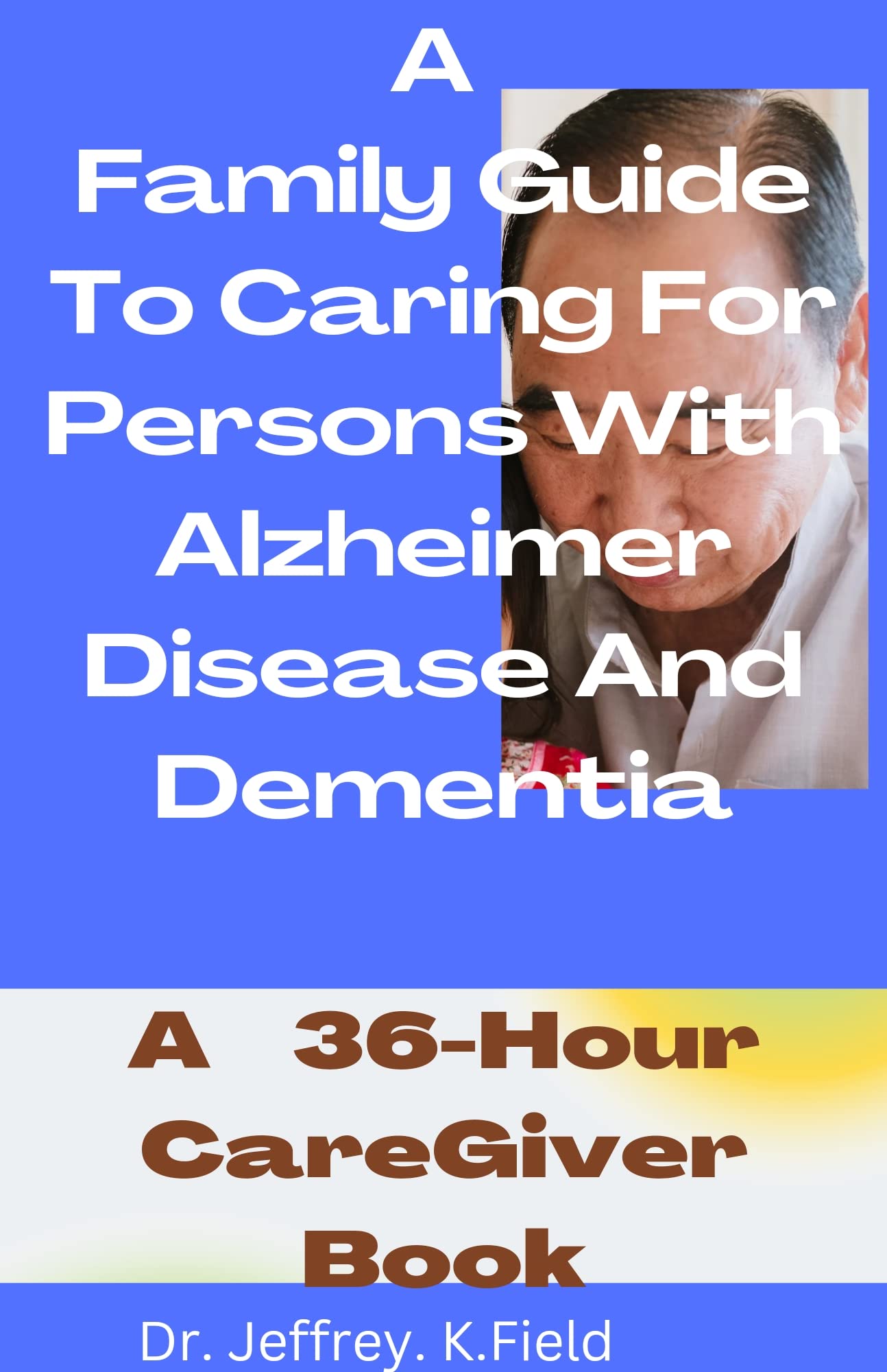 A Family Guide To Caring For Person's With Alzheimer Disease And