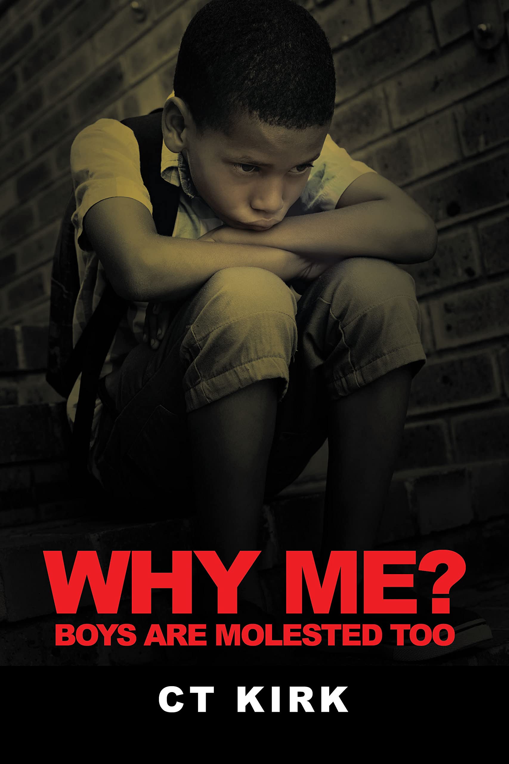 Why Me? Boys Are Molested Too by CT Kirk Goodreads