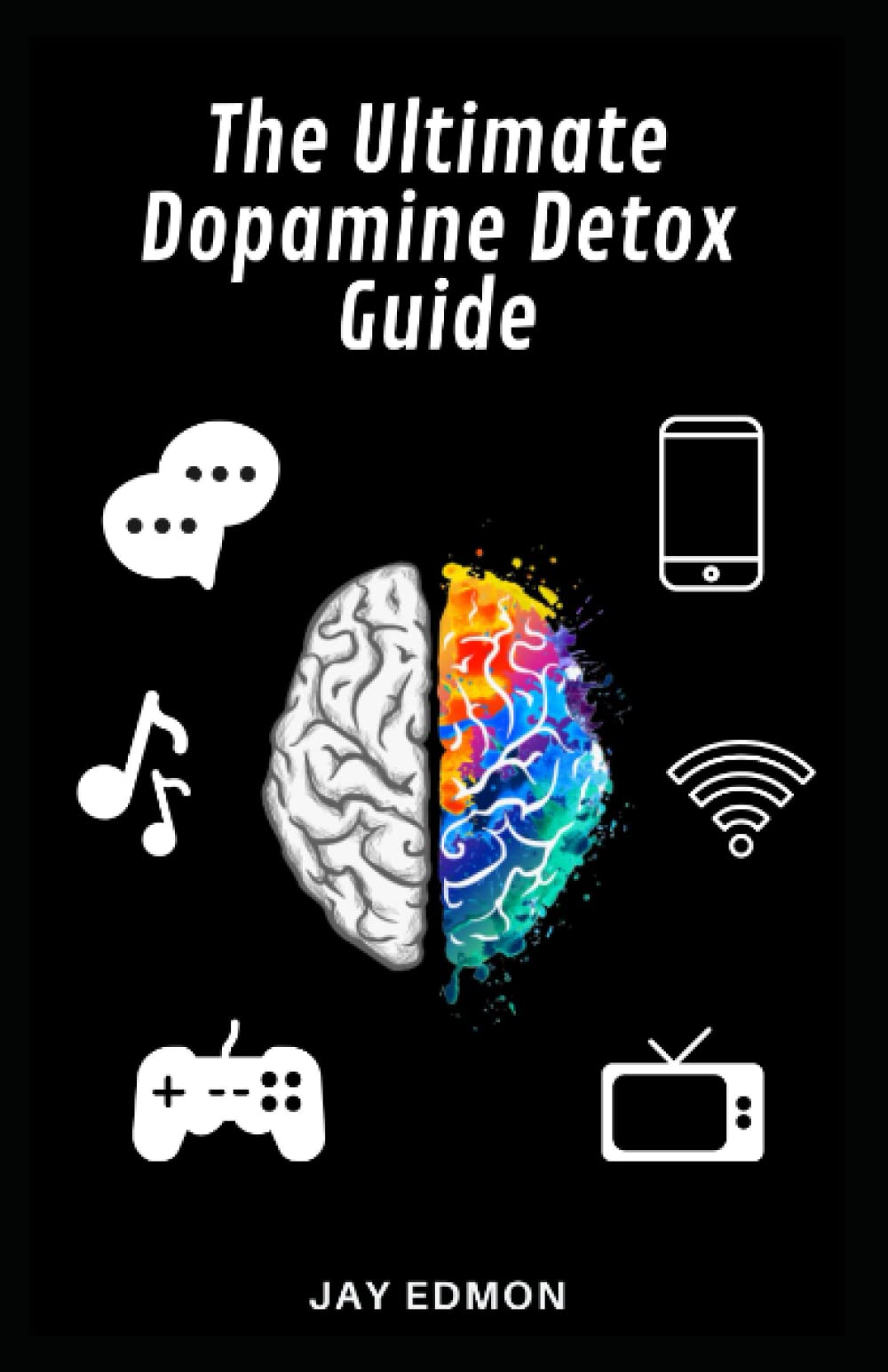 The Ultimate Dopamine Detox Guide Extensive Guide To Restore Your Dopamine Balance, Hack Your