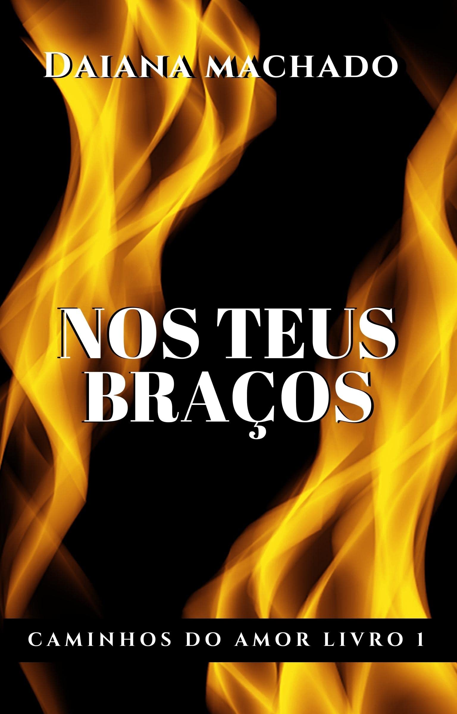NOS TEUS BRAÇOS (Caminhos do Amor Livro 1)