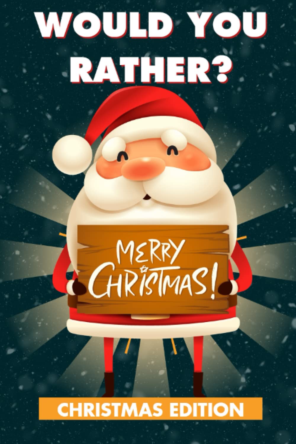 Would You Rather Christmas Edition Silly Hilarious Questions For would-you-rather-christmas-edition-silly-hilarious-questions-for