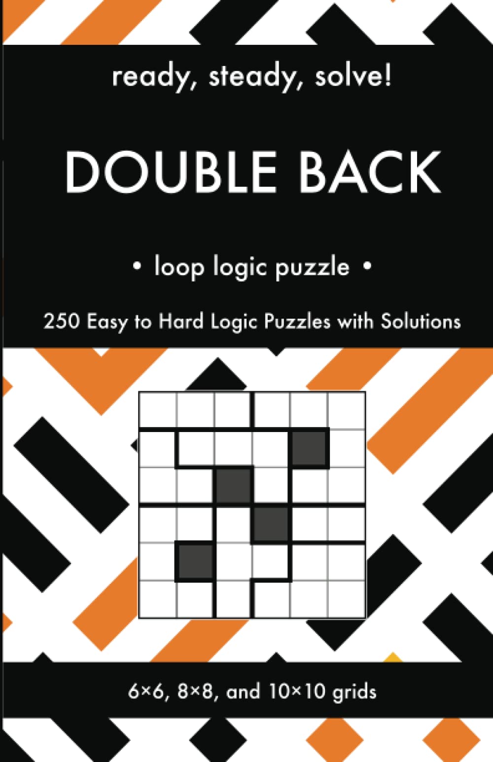 Ready, Steady, Solve! Double Back Logic Puzzles for Adults 250 Easy
