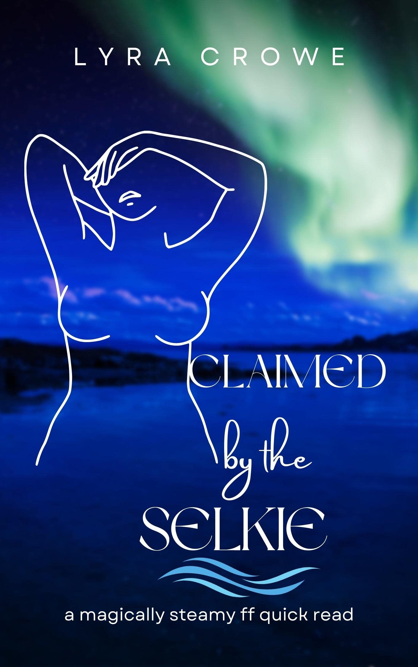 Claimed by the Selkie A Magically Steamy FF Quick Read by Lyra Crowe