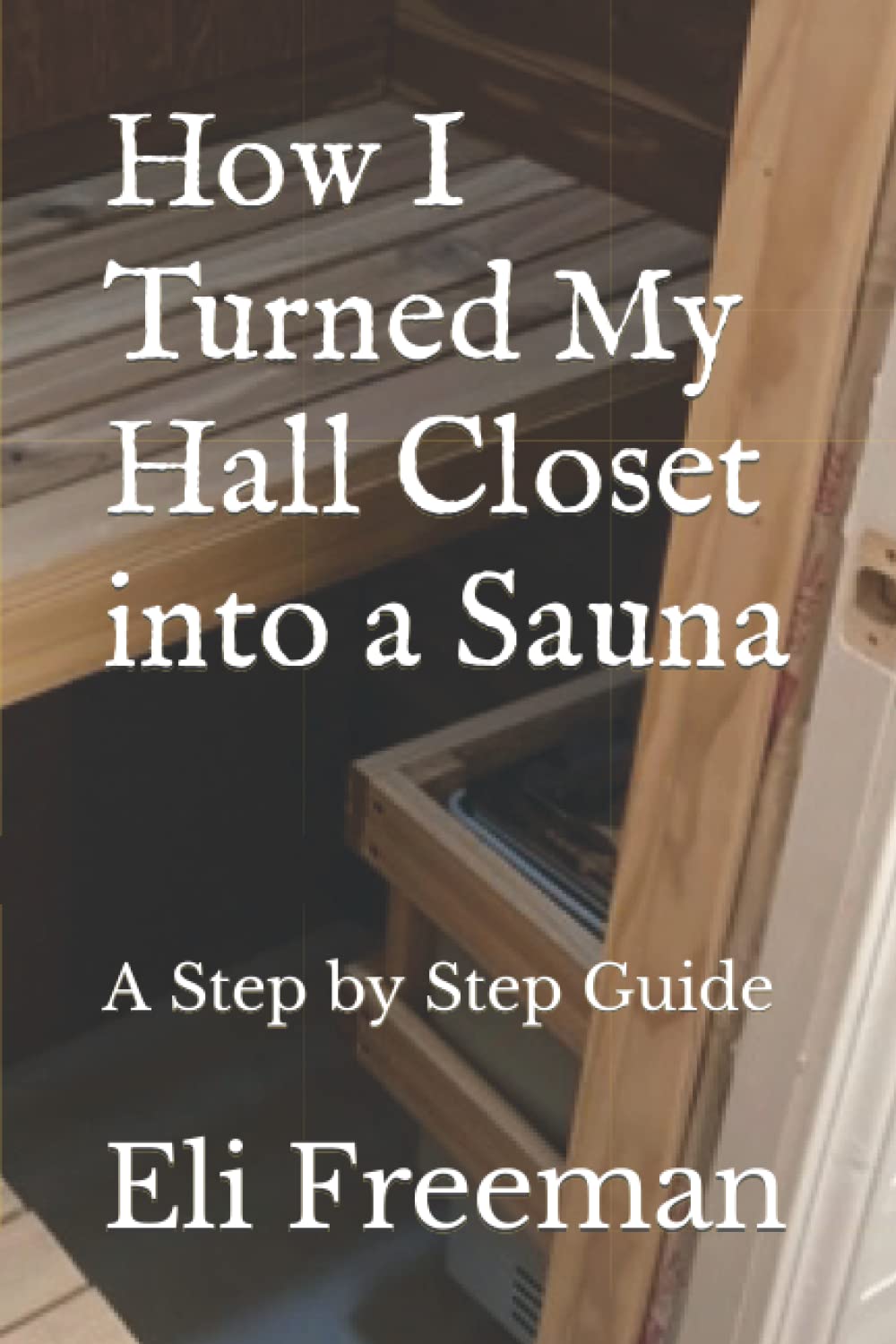 How I Turned My Hall Closet into a Sauna A Step by Step Guide by Eli