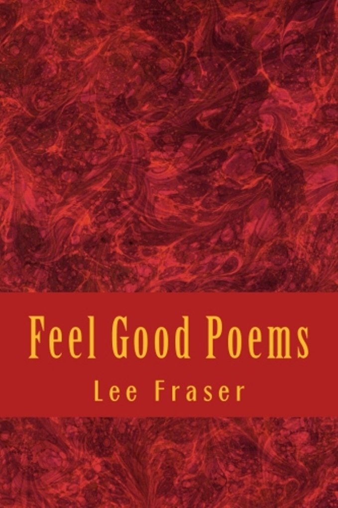 FEEL GOOD POEMS A Selection of Short Stories in Rhyme for All to Enjoy
