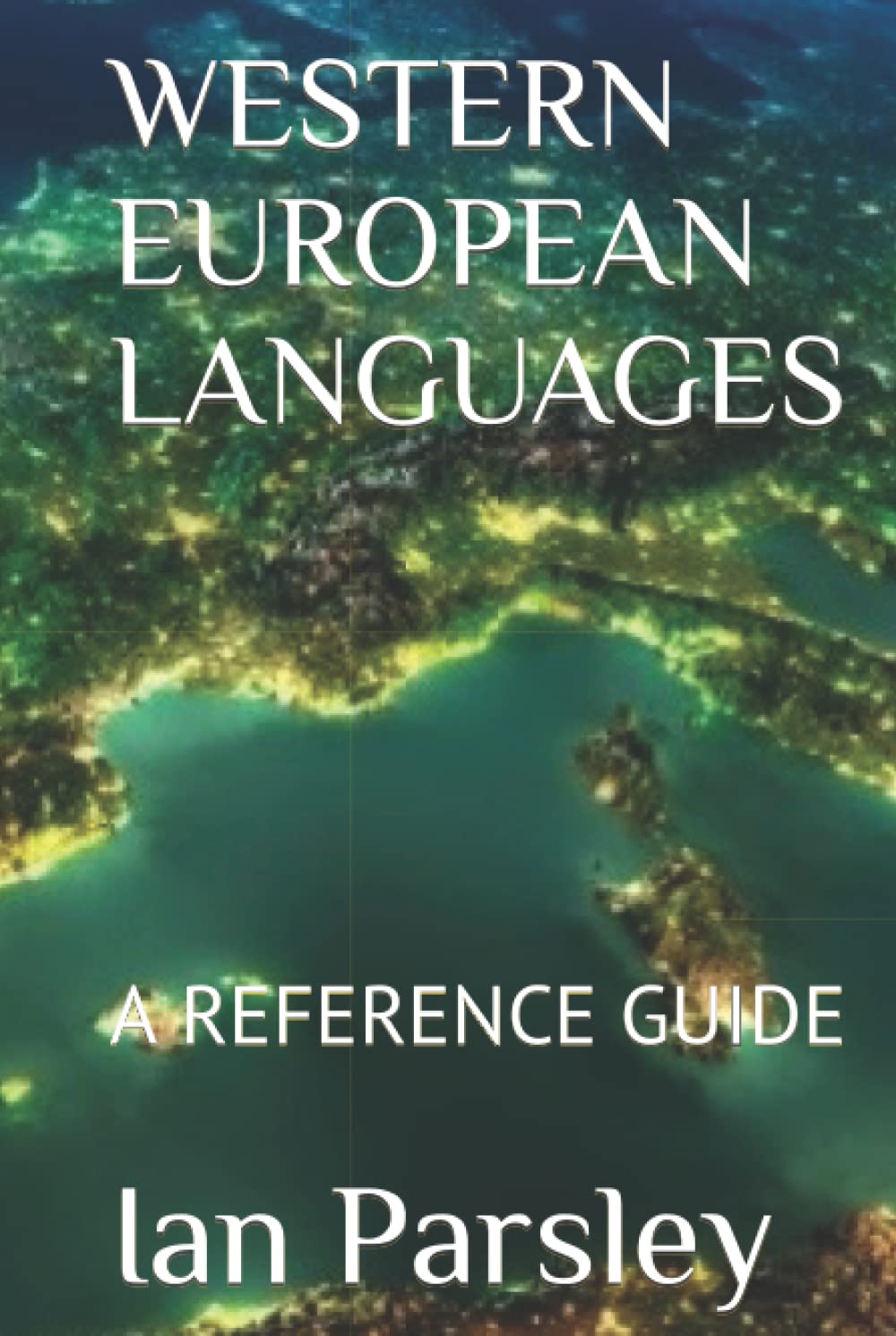 WESTERN EUROPEAN LANGUAGES A REFERENCE GUIDE by Ian James Parsley