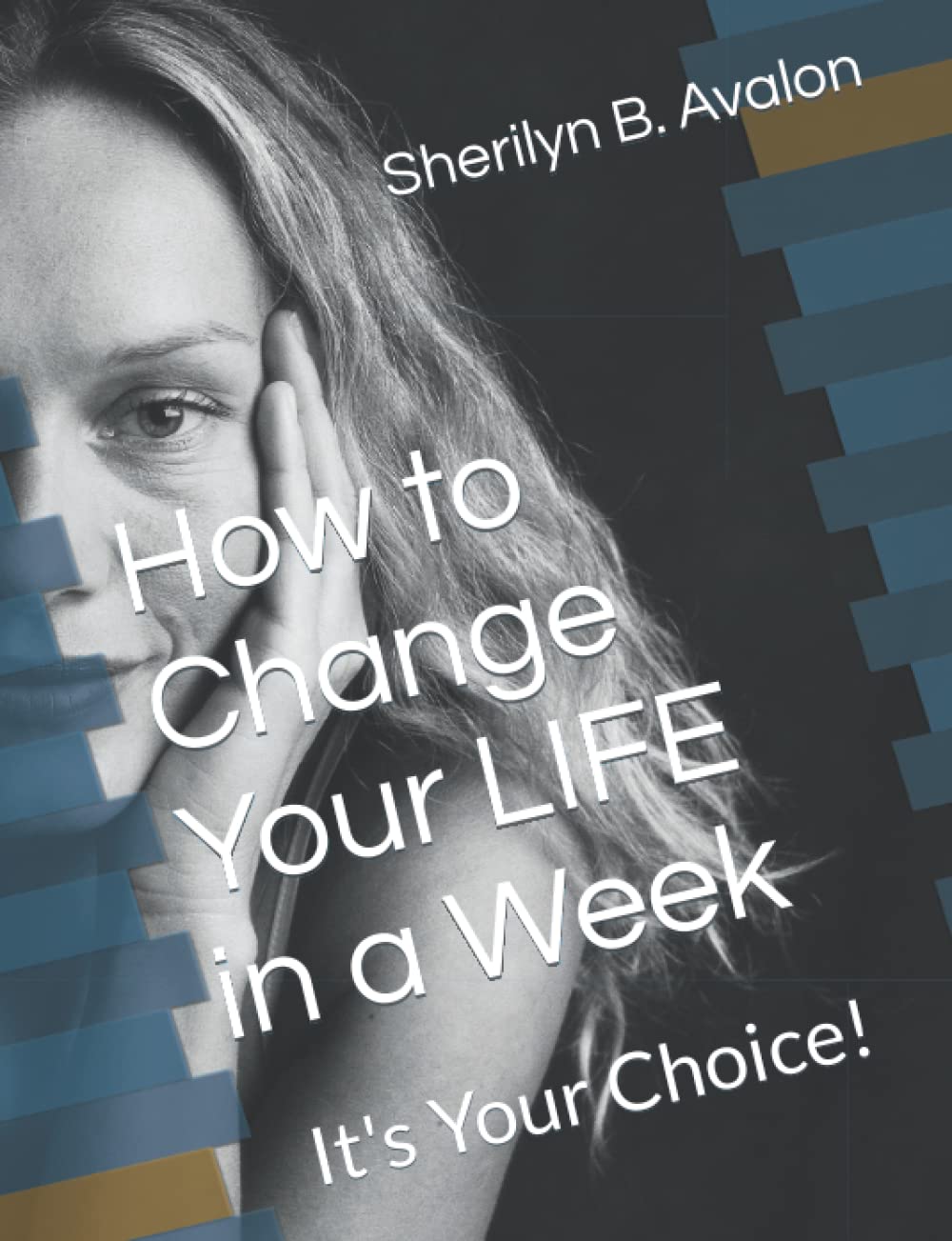 How to Change Your Life in a Week by Sherilyn Bridget Avalon | Goodreads