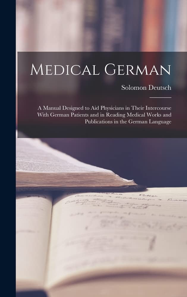 Medical German A Manual Designed to Aid Physicians in Their