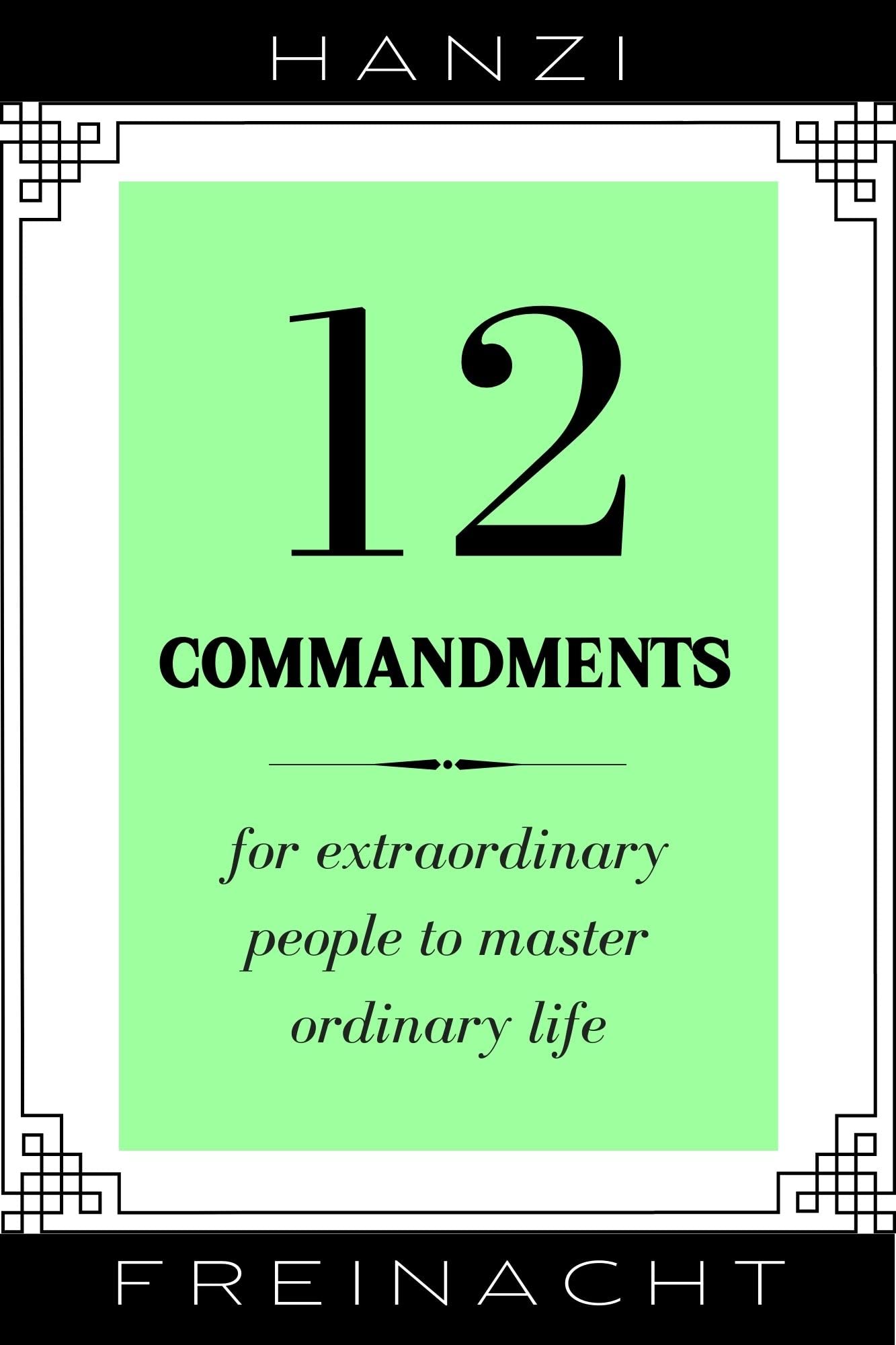 12 Commandments: For Extraordinary People To Master Ordinary Life