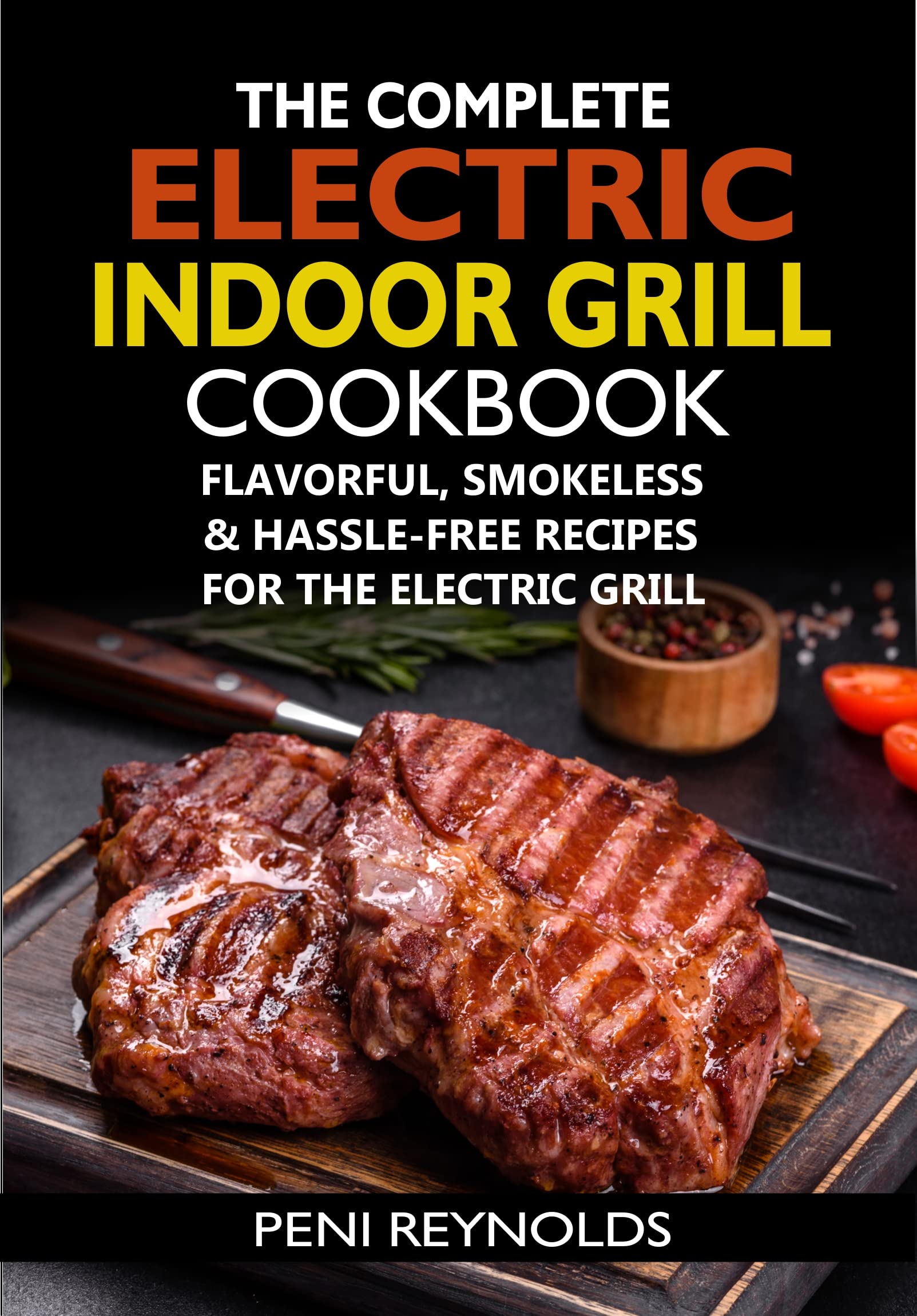 The Complete Electric Indoor Grill Cookbook Flavorful, Smokeless